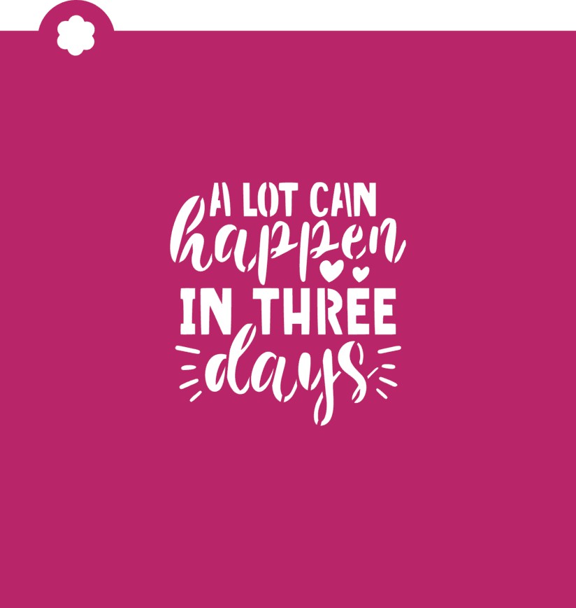 A lot can happen in three days stencil with white cursive and block lettering on magenta background with hearts and sparkles