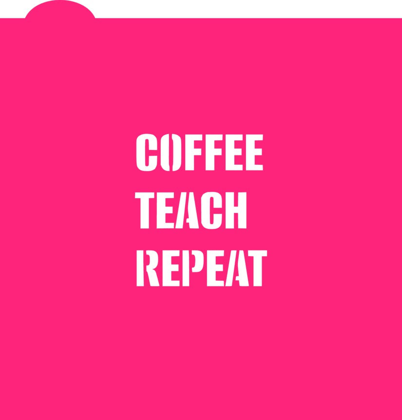 Bright pink coffee teach repeat cookie cutter with stencil featuring white text for baking and decorating use