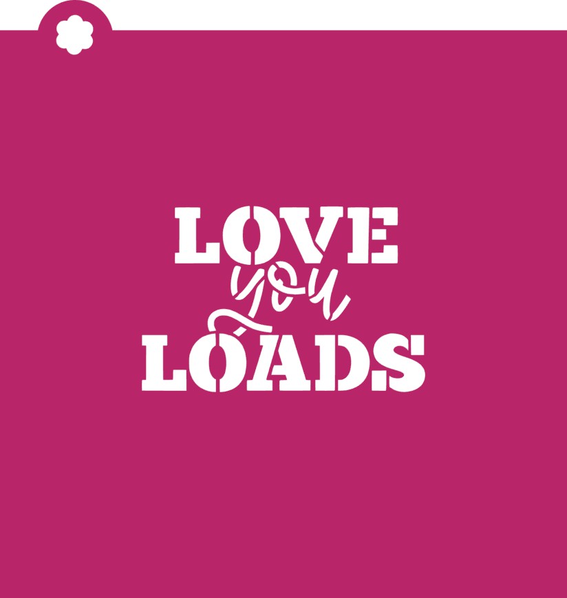 Love You Loads Stencil