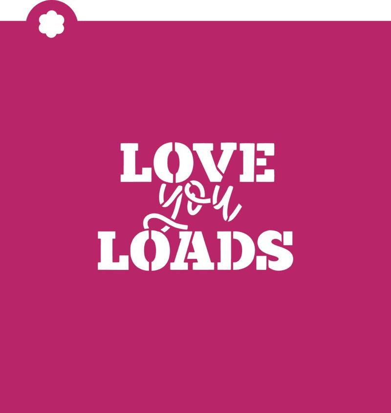 Love You Loads Stencil