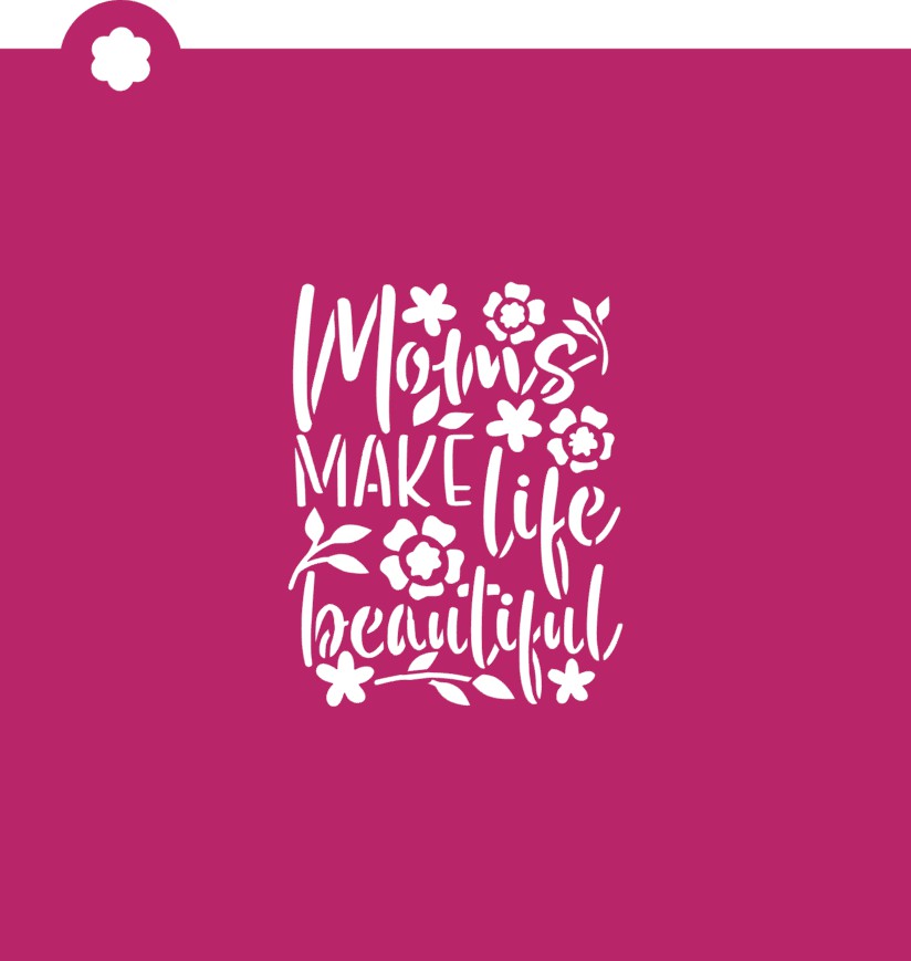 Moms Make Life Beautiful Stencil