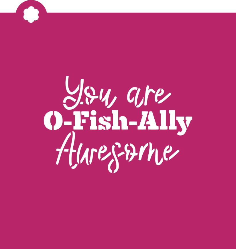 You Are O-Fish-Ally Awesome Stencil