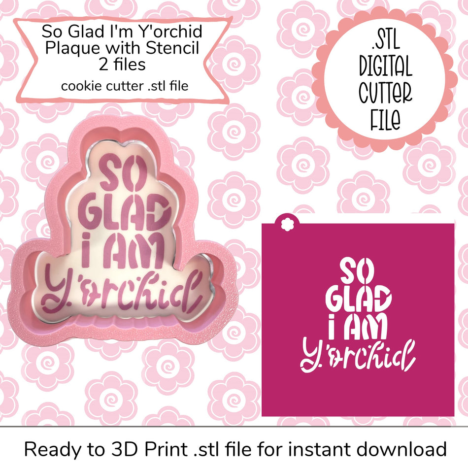 So Glad I'm Y'orchid Plaque Cutter STL File and SVG Stencil File (digital file)