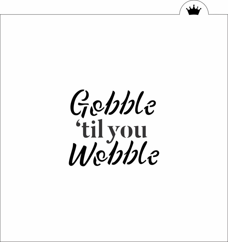 Gobble til You Wobble Stencil