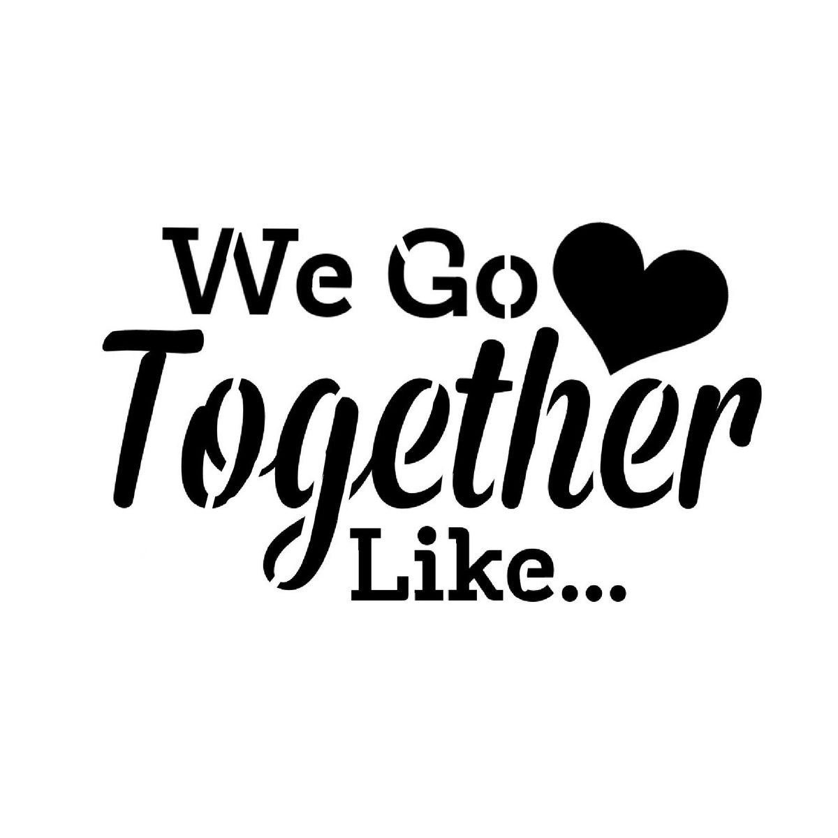 We Go Together Like... Stencil
